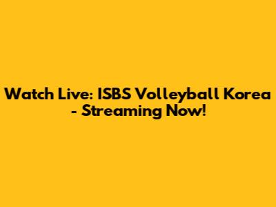 Watch Live: ISBS Volleyball Korea - Streaming Now!
