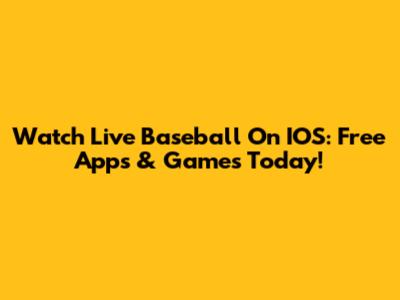 Watch Live Baseball On IOS: Free Apps & Games Today!
