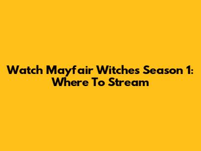 Watch Mayfair Witches Season 1: Where To Stream