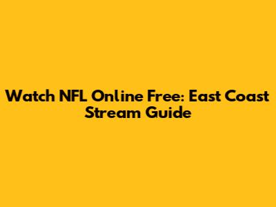 Watch NFL Online Free: East Coast Stream Guide