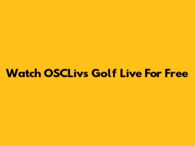 Watch OSCLivs Golf Live For Free