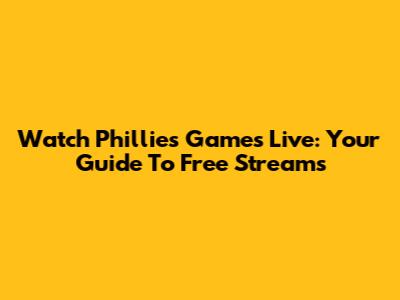 Watch Phillies Games Live: Your Guide To Free Streams