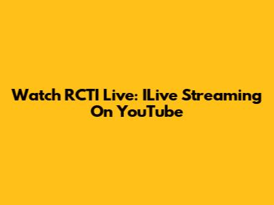 Watch RCTI Live: ILive Streaming On YouTube