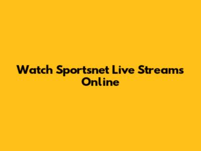 Watch Sportsnet Live Streams Online