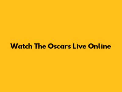 Watch The Oscars Live Online