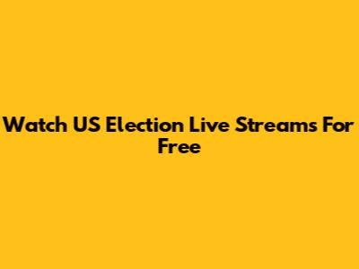 Watch US Election Live Streams For Free