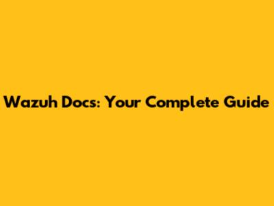 Wazuh Docs: Your Complete Guide