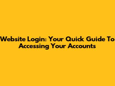 Website Login: Your Quick Guide To Accessing Your Accounts