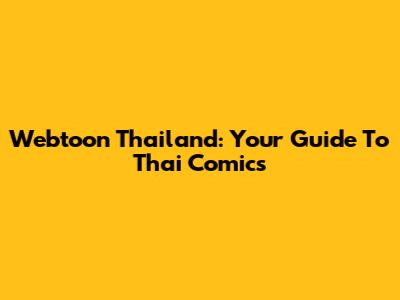 Webtoon Thailand: Your Guide To Thai Comics