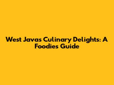 West Java's Culinary Delights: A Foodie's Guide