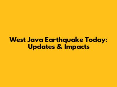 West Java Earthquake Today: Updates & Impacts