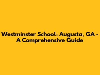 Westminster School: Augusta, GA - A Comprehensive Guide