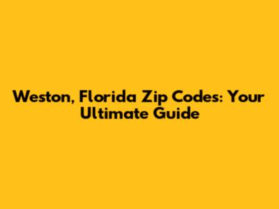 Weston, Florida Zip Codes: Your Ultimate Guide