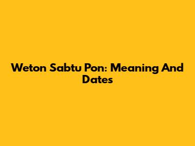 Weton Sabtu Pon: Meaning And Dates