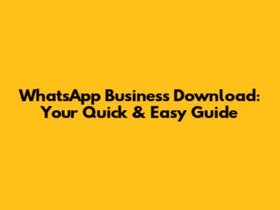 WhatsApp Business Download: Your Quick & Easy Guide
