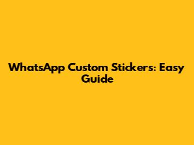 WhatsApp Custom Stickers: Easy Guide