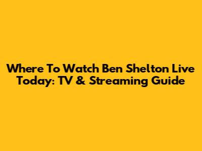 Where To Watch Ben Shelton Live Today: TV & Streaming Guide