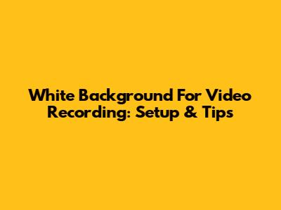 White Background For Video Recording: Setup & Tips