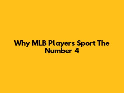 Why MLB Players Sport The Number 4