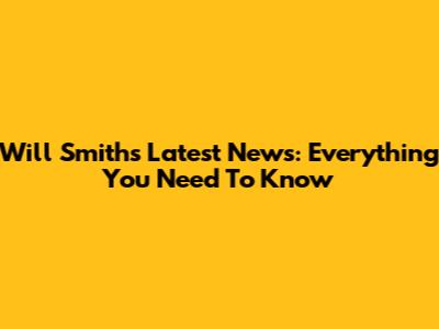 Will Smith's Latest News: Everything You Need To Know