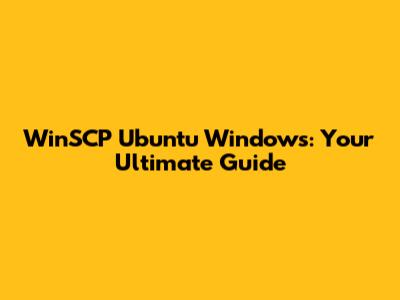 WinSCP Ubuntu Windows: Your Ultimate Guide