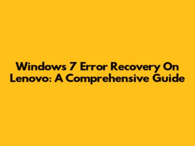 Windows 7 Error Recovery On Lenovo: A Comprehensive Guide