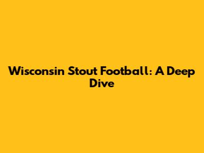 Wisconsin Stout Football: A Deep Dive