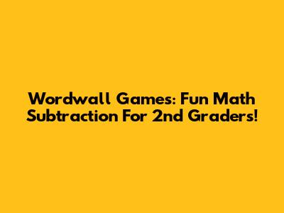 Wordwall Games: Fun Math Subtraction For 2nd Graders!