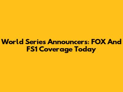 World Series Announcers: FOX And FS1 Coverage Today