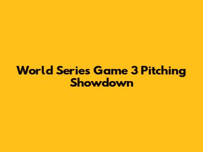 World Series Game 3 Pitching Showdown