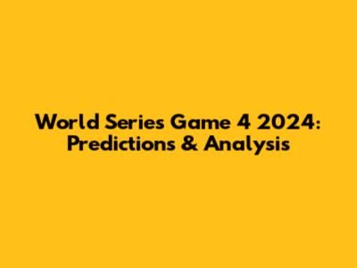 World Series Game 4 2024: Predictions & Analysis