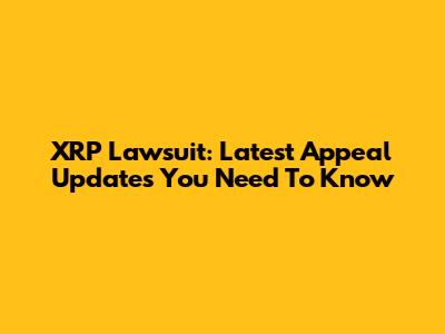 XRP Lawsuit: Latest Appeal Updates You Need To Know