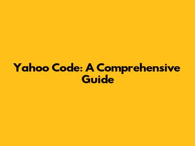 Yahoo Code: A Comprehensive Guide