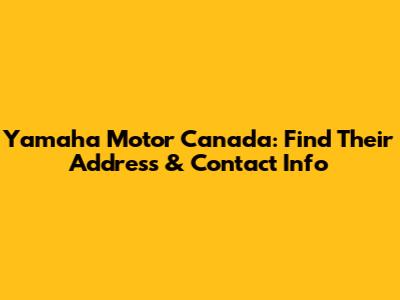 Yamaha Motor Canada: Find Their Address & Contact Info