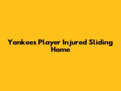 Yankees Player Injured Sliding Home