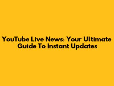 YouTube Live News: Your Ultimate Guide To Instant Updates