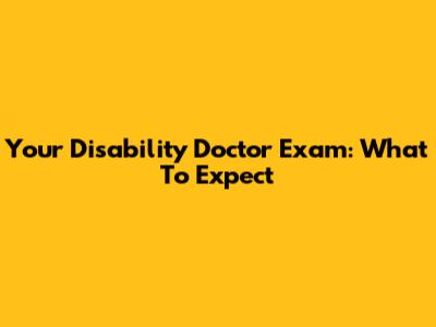 Your Disability Doctor Exam: What To Expect