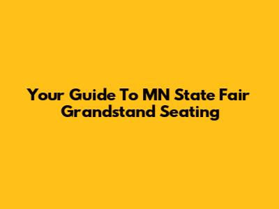 Your Guide To MN State Fair Grandstand Seating