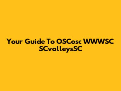 Your Guide To OSCosc WWWSC SCvalleysSC