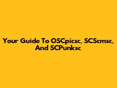 Your Guide To OSCpicsc, SCScmsc, And SCPunksc