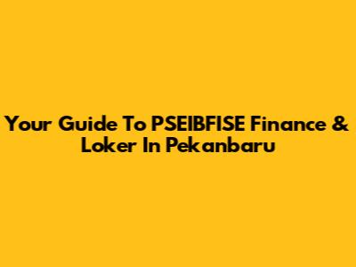 Your Guide To PSEIBFISE Finance & Loker In Pekanbaru