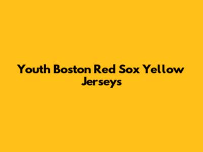 Youth Boston Red Sox Yellow Jerseys
