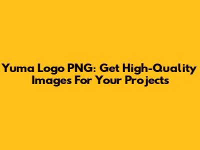 Yuma Logo PNG: Get High-Quality Images For Your Projects
