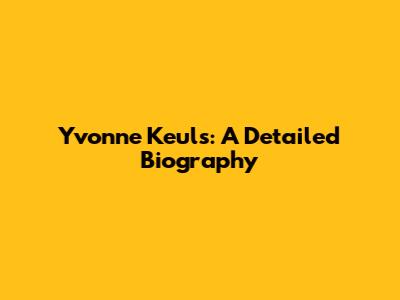 Yvonne Keuls: A Detailed Biography