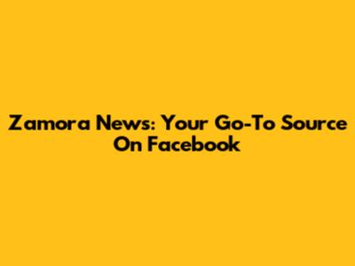 Zamora News: Your Go-To Source On Facebook