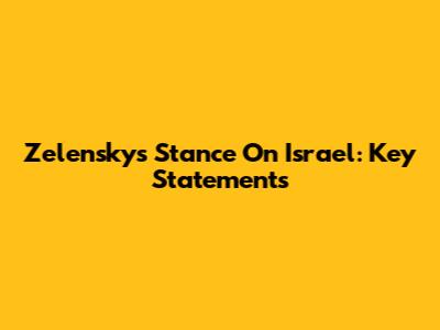 Zelensky's Stance On Israel: Key Statements