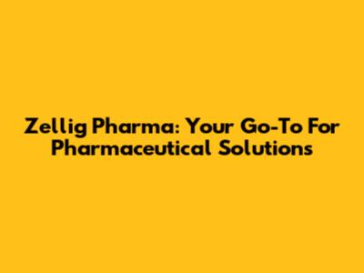 Zellig Pharma: Your Go-To For Pharmaceutical Solutions