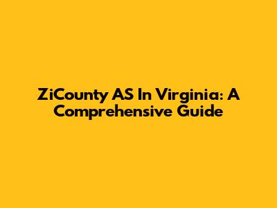 ZiCounty AS In Virginia: A Comprehensive Guide