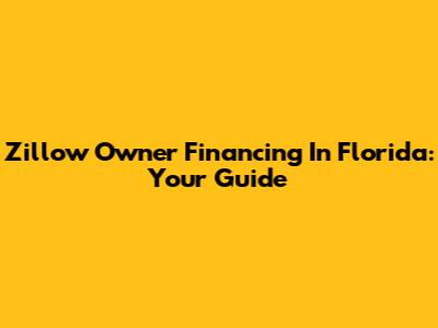 Zillow Owner Financing In Florida: Your Guide