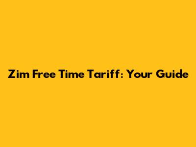 Zim Free Time Tariff: Your Guide
